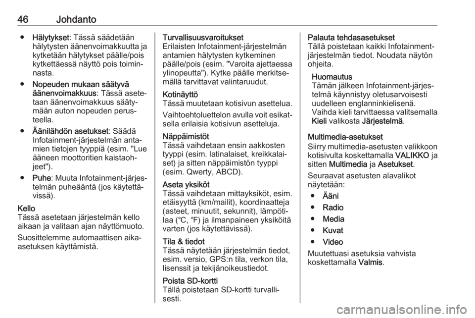 OPEL VIVARO B 2017.5  Infotainment-ohjekirja (in Finnish) 46Johdanto●Hälytykset : Tässä säädetään
hälytysten äänenvoimakkuutta ja
kytketään hälytykset päälle/pois
kytkettäessä näyttö pois toimin‐
nasta.
● Nopeuden mukaan säätyvä
�