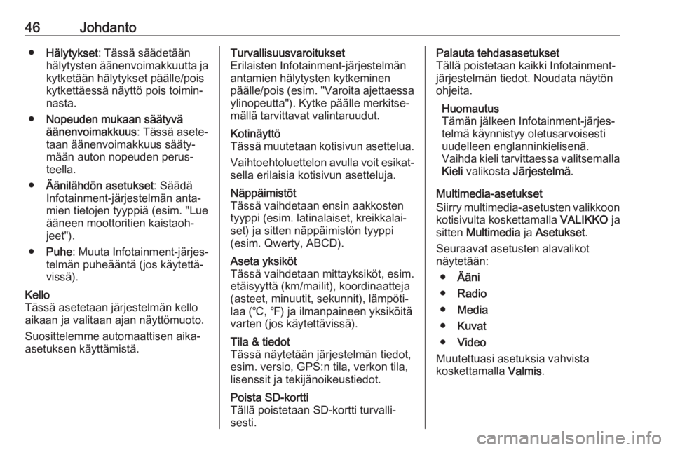 OPEL MOVANO_B 2017.5  Infotainment-ohjekirja (in Finnish) 46Johdanto●Hälytykset : Tässä säädetään
hälytysten äänenvoimakkuutta ja
kytketään hälytykset päälle/pois
kytkettäessä näyttö pois toimin‐
nasta.
● Nopeuden mukaan säätyvä
�
