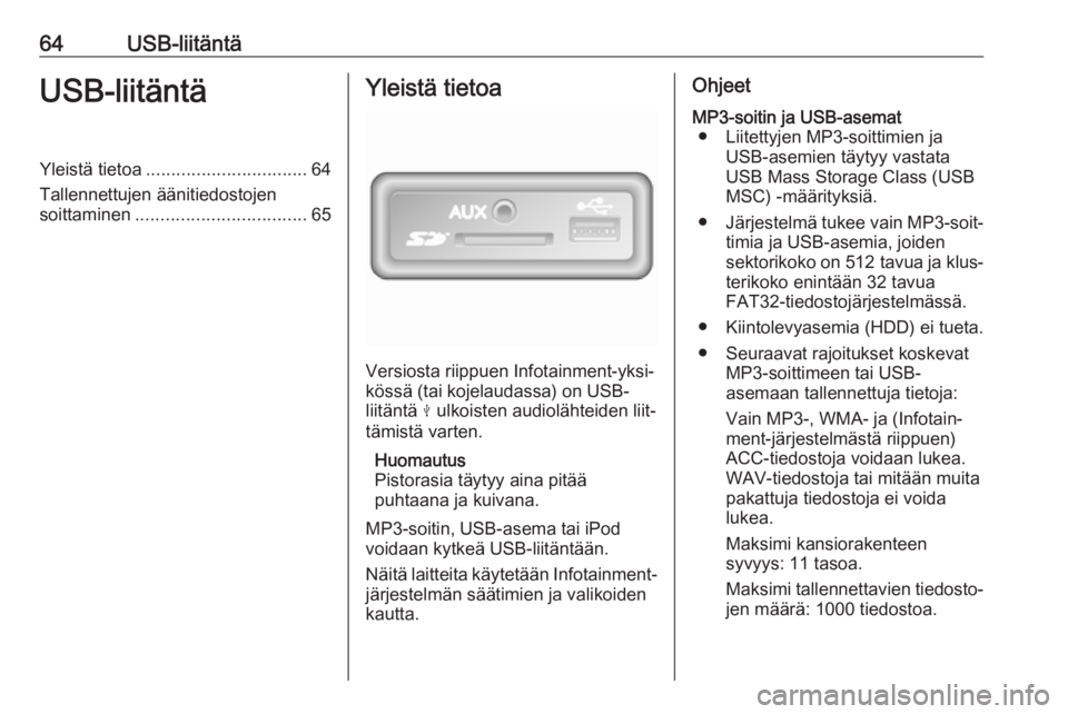 OPEL VIVARO B 2017.5 Infotainment-ohjekirja (in Finnish) 64USB-liitäntäUSB-liitäntäYleistä tietoa................................ 64
Tallennettujen äänitiedostojen soittaminen .................................. 65Yleistä tietoa
Versiosta riippuen In OPEL VIVARO B 2017.5 Infotainment-ohjekirja (in Finnish) 64USB-liitäntäUSB-liitäntäYleistä tietoa................................ 64
Tallennettujen äänitiedostojen soittaminen .................................. 65Yleistä tietoa
Versiosta riippuen In