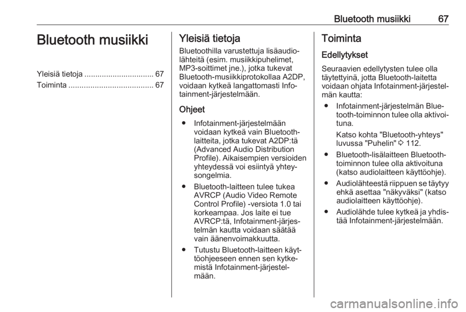 OPEL MOVANO_B 2018 Infotainment-ohjekirja (in Finnish) Bluetooth musiikki67Bluetooth musiikkiYleisiä tietoja ................................ 67
Toiminta ....................................... 67Yleisiä tietoja
Bluetoothilla varustettuja lisäaudio‐ OPEL MOVANO_B 2018 Infotainment-ohjekirja (in Finnish) Bluetooth musiikki67Bluetooth musiikkiYleisiä tietoja ................................ 67
Toiminta ....................................... 67Yleisiä tietoja
Bluetoothilla varustettuja lisäaudio‐