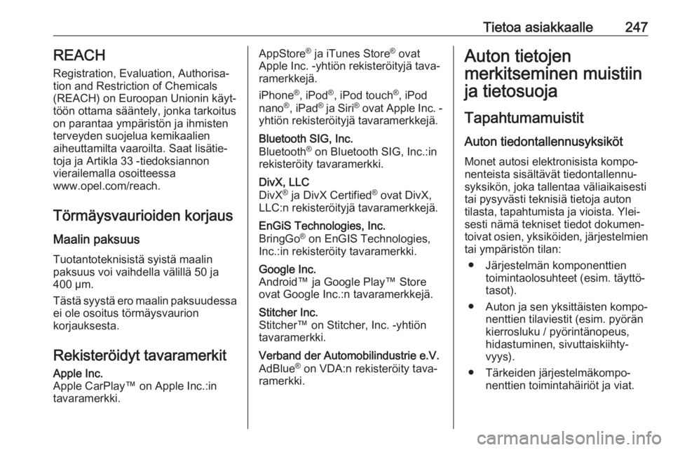 OPEL MOVANO_B 2018 Ohjekirja (in Finnish) Tietoa asiakkaalle247REACH
Registration, Evaluation, Authorisa‐
tion and Restriction of Chemicals (REACH) on Euroopan Unionin käyt‐
töön ottama sääntely, jonka tarkoitus
on parantaa ympärist OPEL MOVANO_B 2018 Ohjekirja (in Finnish) Tietoa asiakkaalle247REACH
Registration, Evaluation, Authorisa‐
tion and Restriction of Chemicals (REACH) on Euroopan Unionin käyt‐
töön ottama sääntely, jonka tarkoitus
on parantaa ympärist