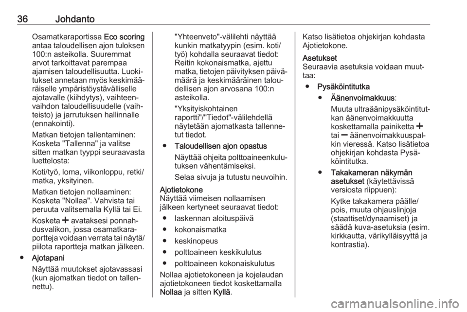 OPEL VIVARO B 2018.5  Infotainment-ohjekirja (in Finnish) 36JohdantoOsamatkaraportissa Eco scoring
antaa taloudellisen ajon tuloksen
100:n asteikolla. Suuremmat
arvot tarkoittavat parempaa
ajamisen taloudellisuutta. Luoki‐
tukset annetaan myös keskimää�