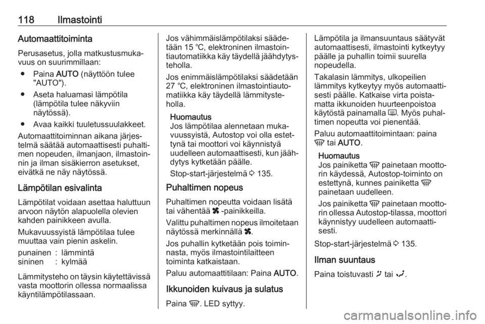 OPEL MOVANO_B 2018.5  Ohjekirja (in Finnish) 118IlmastointiAutomaattitoimintaPerusasetus, jolla matkustusmuka‐
vuus on suurimmillaan:
● Paina  AUTO (näyttöön tulee
"AUTO").
● Aseta haluamasi lämpötila (lämpötila tulee näkyv