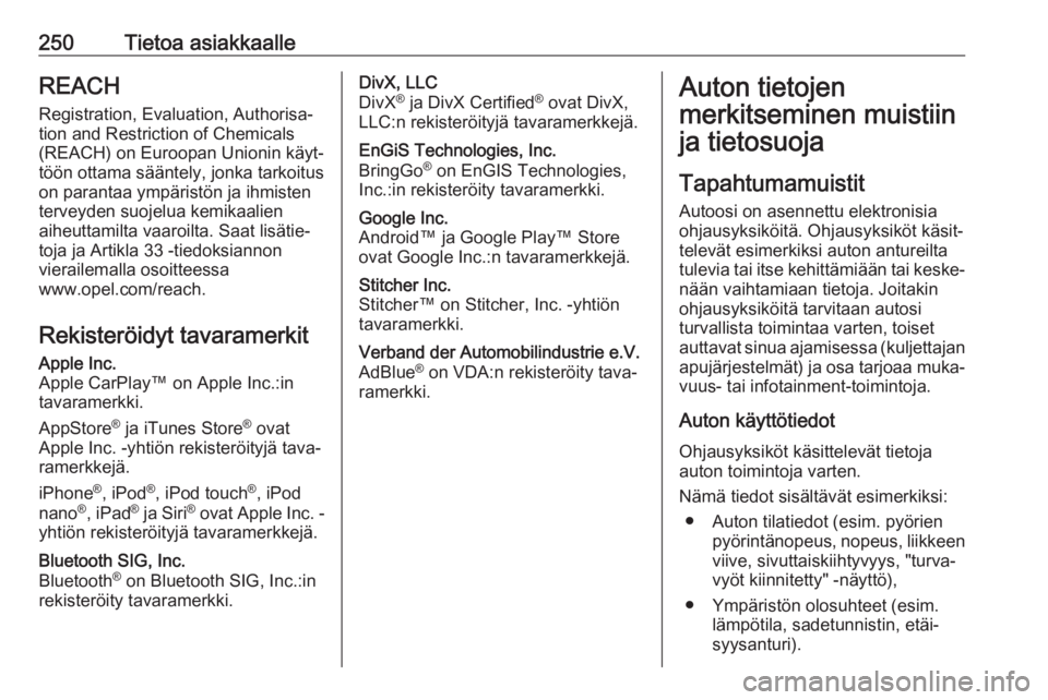 OPEL MOVANO_B 2018.5  Ohjekirja (in Finnish) 250Tietoa asiakkaalleREACH
Registration, Evaluation, Authorisa‐ tion and Restriction of Chemicals
(REACH) on Euroopan Unionin käyt‐
töön ottama sääntely, jonka tarkoitus
on parantaa ympärist