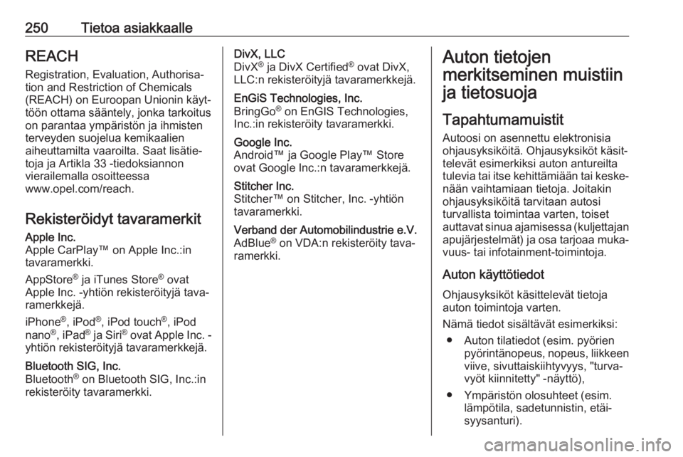 OPEL MOVANO_B 2018.5 Ohjekirja (in Finnish) 250Tietoa asiakkaalleREACH
Registration, Evaluation, Authorisa‐ tion and Restriction of Chemicals
(REACH) on Euroopan Unionin käyt‐
töön ottama sääntely, jonka tarkoitus
on parantaa ympärist OPEL MOVANO_B 2018.5 Ohjekirja (in Finnish) 250Tietoa asiakkaalleREACH
Registration, Evaluation, Authorisa‐ tion and Restriction of Chemicals
(REACH) on Euroopan Unionin käyt‐
töön ottama sääntely, jonka tarkoitus
on parantaa ympärist