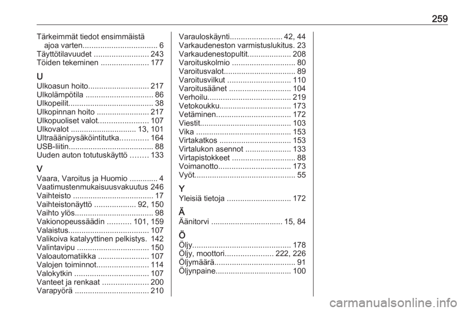 OPEL MOVANO_B 2018.5  Ohjekirja (in Finnish) 259Tärkeimmät tiedot ensimmäistäajoa varten .................................. 6
Täyttötilavuudet  .........................243
Töiden tekeminen  ......................177
U Ulkoasun hoito ....