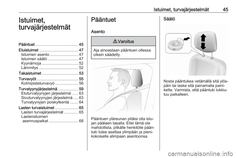 OPEL MOVANO_B 2018.5  Ohjekirja (in Finnish) Istuimet, turvajärjestelmät45Istuimet,
turvajärjestelmätPääntuet ...................................... 45
Etuistuimet ................................... 47
Istuimen asento ....................