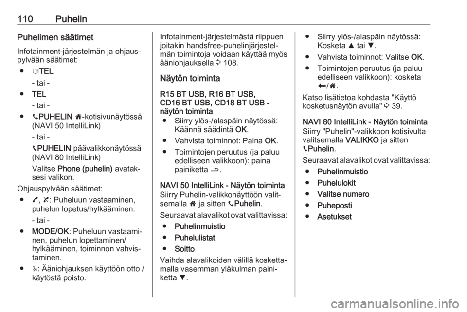 OPEL MOVANO_B 2019  Infotainment-ohjekirja (in Finnish) 110PuhelinPuhelimen säätimetInfotainment-järjestelmän ja ohjaus‐
pylvään säätimet:
● 6TEL
- tai -
● TEL
- tai -
● yPUHELIN  7 -kotisivunäytössä
(NAVI 50 IntelliLink)
- tai -
g PUHEL