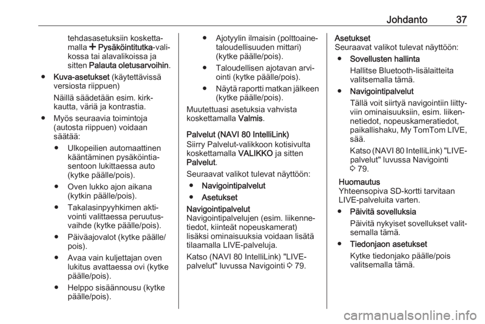OPEL MOVANO_B 2019  Infotainment-ohjekirja (in Finnish) Johdanto37tehdasasetuksiin kosketta‐
malla  < Pysäköintitutka -vali‐
kossa tai alavalikoissa ja
sitten  Palauta oletusarvoihin .
● Kuva-asetukset  (käytettävissä
versiosta riippuen)
Näill�