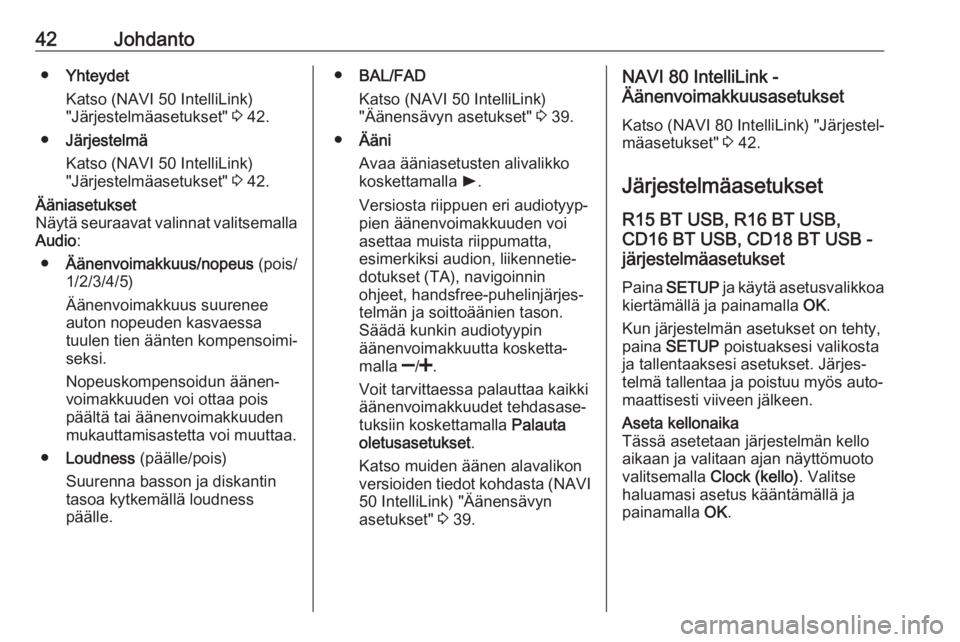 OPEL MOVANO_B 2019  Infotainment-ohjekirja (in Finnish) 42Johdanto●Yhteydet
Katso (NAVI 50 IntelliLink)
"Järjestelmäasetukset"  3 42.
● Järjestelmä
Katso (NAVI 50 IntelliLink)
"Järjestelmäasetukset"  3 42.Ääniasetukset
Näytä s