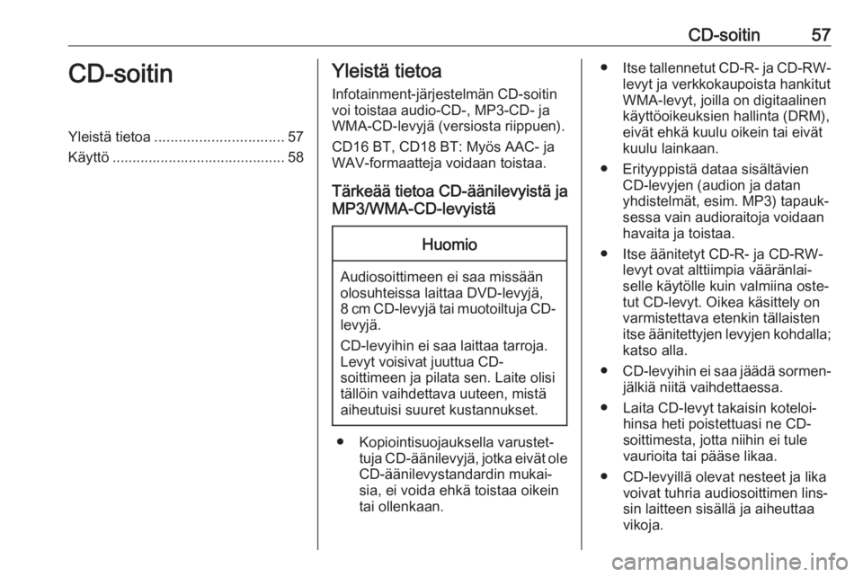 OPEL MOVANO_B 2019  Infotainment-ohjekirja (in Finnish) CD-soitin57CD-soitinYleistä tietoa................................ 57
Käyttö ........................................... 58Yleistä tietoa
Infotainment-järjestelmän CD-soitin
voi toistaa audio-CD