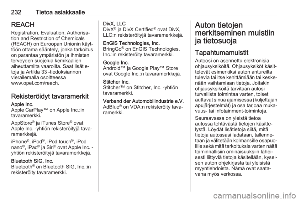 OPEL MOVANO_B 2019  Ohjekirja (in Finnish) 232Tietoa asiakkaalleREACH
Registration, Evaluation, Authorisa‐ tion and Restriction of Chemicals
(REACH) on Euroopan Unionin käyt‐
töön ottama sääntely, jonka tarkoitus
on parantaa ympärist