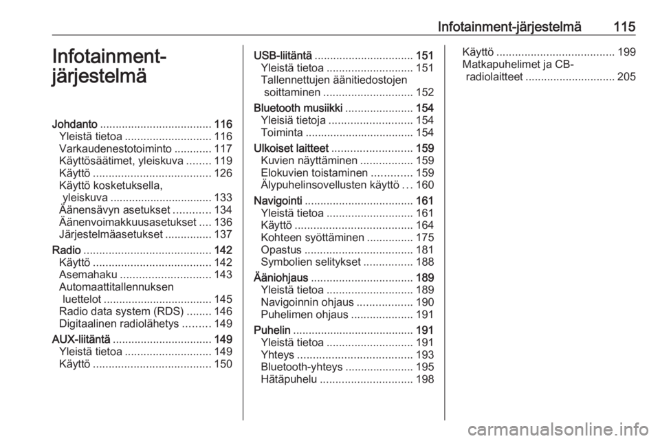OPEL MOVANO_B 2020  Ohjekirja (in Finnish) Infotainment-järjestelmä115Infotainment-
järjestelmäJohdanto .................................... 116
Yleistä tietoa ............................ 116
Varkaudenestotoiminto ............117
Käytt�