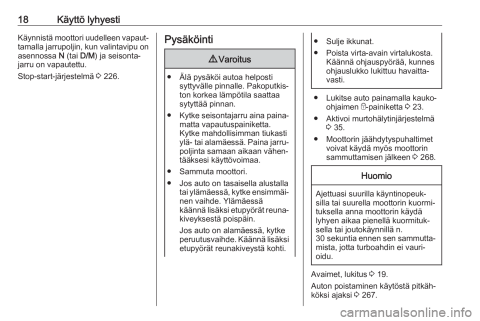 OPEL MOVANO_B 2020  Ohjekirja (in Finnish) 18Käyttö lyhyestiKäynnistä moottori uudelleen vapaut‐tamalla jarrupoljin, kun valintavipu on
asennossa  N (tai  D/M) ja seisonta‐
jarru on vapautettu.
Stop-start-järjestelmä  3 226.Pysäköi