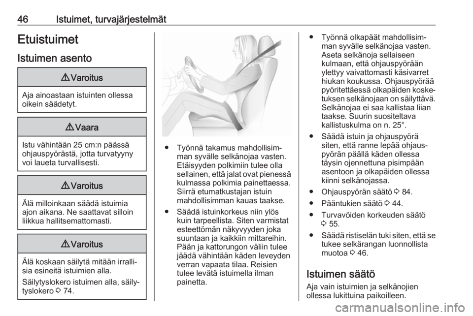 OPEL MOVANO_B 2020  Ohjekirja (in Finnish) 46Istuimet, turvajärjestelmätEtuistuimetIstuimen asento9 Varoitus
Aja ainoastaan istuinten ollessa
oikein säädetyt.
9 Vaara
Istu vähintään 25 cm:n päässä
ohjauspyörästä, jotta turvatyyny
