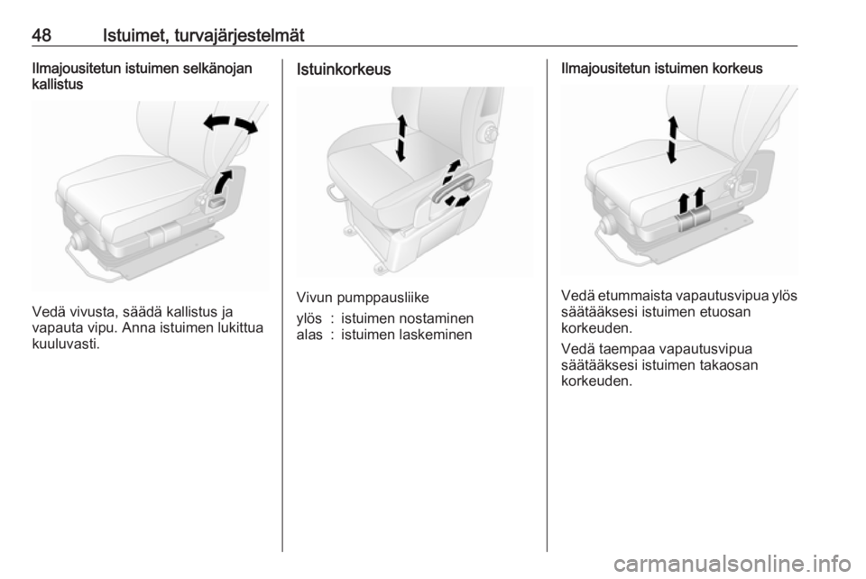 OPEL MOVANO_B 2020  Ohjekirja (in Finnish) 48Istuimet, turvajärjestelmätIlmajousitetun istuimen selkänojan
kallistus
Vedä vivusta, säädä kallistus ja
vapauta vipu. Anna istuimen lukittua
kuuluvasti.
Istuinkorkeus
Vivun pumppausliike
yl�