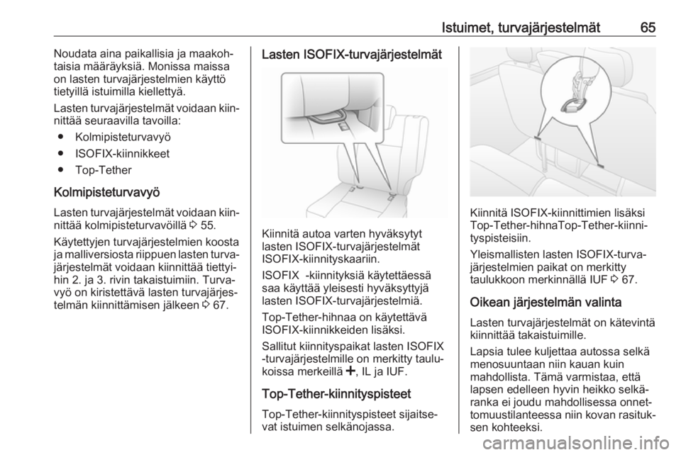 OPEL MOVANO_B 2020  Ohjekirja (in Finnish) Istuimet, turvajärjestelmät65Noudata aina paikallisia ja maakoh‐
taisia määräyksiä. Monissa maissa
on lasten turvajärjestelmien käyttö
tietyillä istuimilla kiellettyä.
Lasten turvajärjes