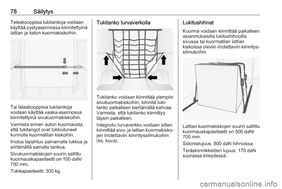 OPEL MOVANO_B 2020  Ohjekirja (in Finnish) 78SäilytysTeleskooppisia tukitankoja voidaan
käyttää pystyasennossa kiinnitettyinä lattian ja katon kuormakiskoihin.
Tai teleskooppisia tukitankoja
voidaan käyttää vaaka-asennossa
kiinnitettyi