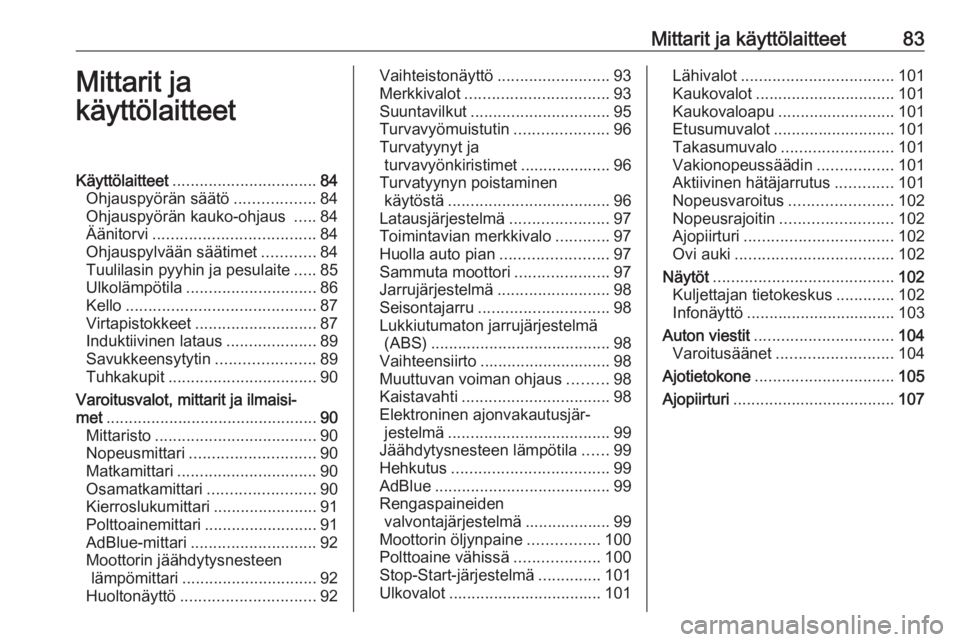 OPEL MOVANO_B 2020  Ohjekirja (in Finnish) Mittarit ja käyttölaitteet83Mittarit ja
käyttölaitteetKäyttölaitteet ................................ 84
Ohjauspyörän säätö ..................84
Ohjauspyörän kauko-ohjaus  .....84
Äänit