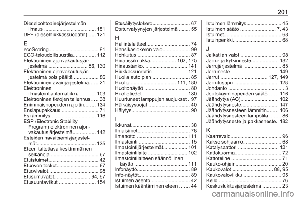 OPEL VIVARO B 2016  Ohjekirja (in Finnish) 201Dieselpolttoainejärjestelmänilmaus  ..................................... 151
DPF (dieselhiukkassuodatin) ......121
E
ecoScoring.................................... 91
ECO-taloudellisuustila ....