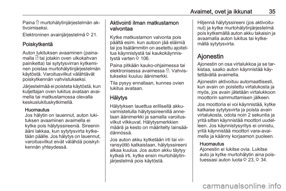 OPEL VIVARO B 2016  Ohjekirja (in Finnish) Avaimet, ovet ja ikkunat35Paina e murtohälytinjärjestelmän ak‐
tivoimiseksi.
Elektroninen avainjärjestelmä  3 21.
Poiskytkentä
Auton lukituksen avaaminen (paina‐
malla  c tai jotakin oven ul