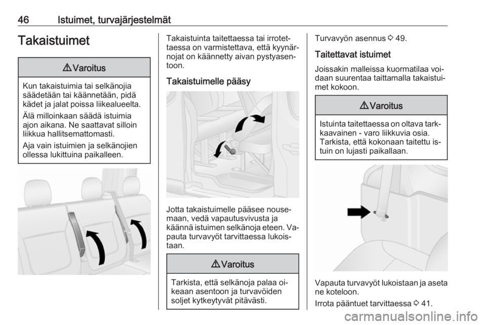 OPEL VIVARO B 2016  Ohjekirja (in Finnish) 46Istuimet, turvajärjestelmätTakaistuimet9Varoitus
Kun takaistuimia tai selkänojia
säädetään tai käännetään, pidä
kädet ja jalat poissa liikealueelta.
Älä milloinkaan säädä istuimia

