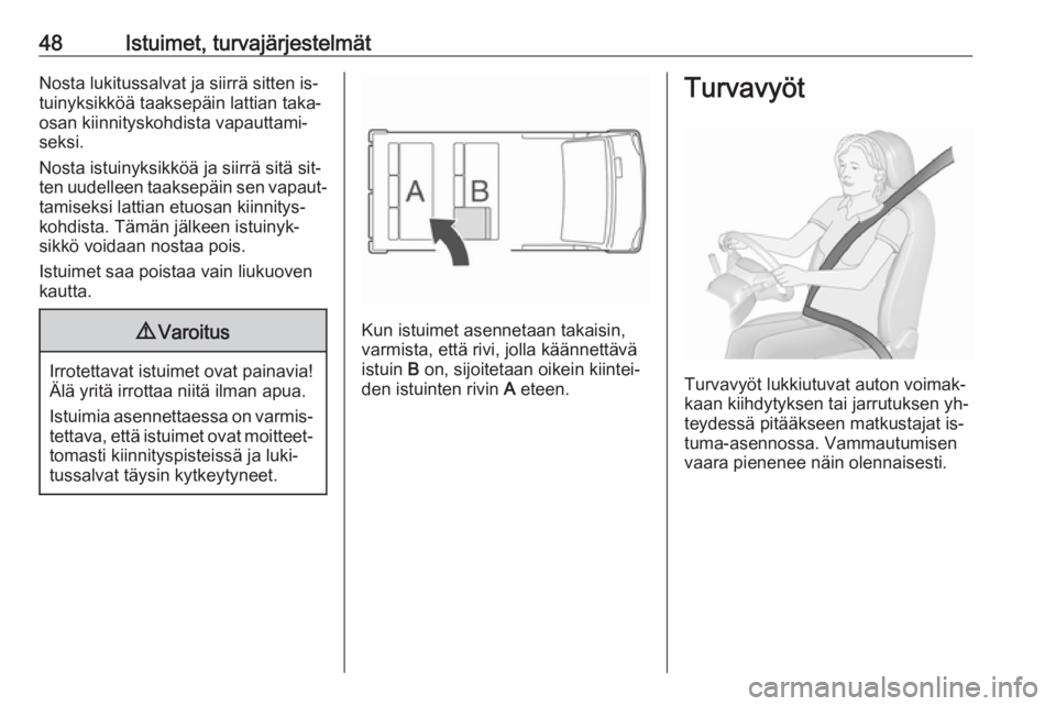 OPEL VIVARO B 2016  Ohjekirja (in Finnish) 48Istuimet, turvajärjestelmätNosta lukitussalvat ja siirrä sitten is‐
tuinyksikköä taaksepäin lattian taka‐
osan kiinnityskohdista vapauttami‐
seksi.
Nosta istuinyksikköä ja siirrä sit�