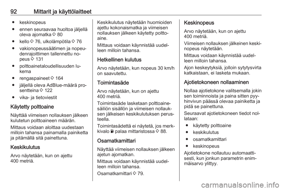 OPEL VIVARO B 2016  Ohjekirja (in Finnish) 92Mittarit ja käyttölaitteet● keskinopeus
● ennen seuraavaa huoltoa jäljellä oleva ajomatka  3 80
● kello  3 76, ulkolämpötila  3 76
● vakionopeussäätimen ja nopeu‐ denrajoittimen ta