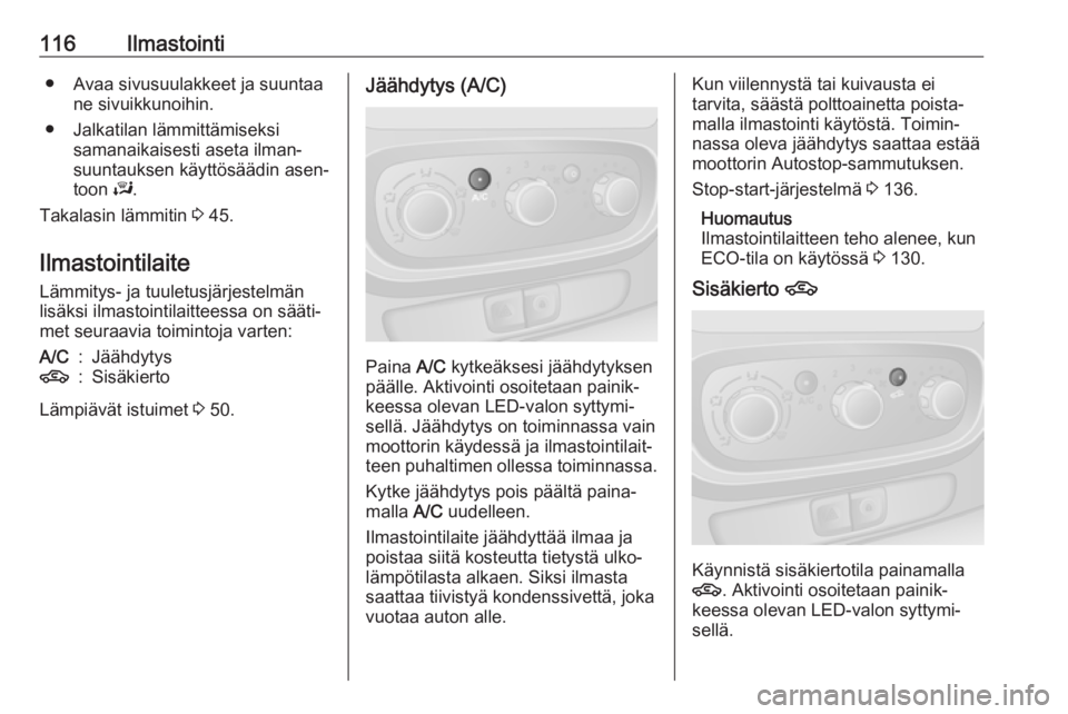 OPEL VIVARO B 2018  Ohjekirja (in Finnish) 116Ilmastointi● Avaa sivusuulakkeet ja suuntaane sivuikkunoihin.
● Jalkatilan lämmittämiseksi samanaikaisesti aseta ilman‐
suuntauksen käyttösäädin asen‐
toon  J.
Takalasin lämmitin  3 
