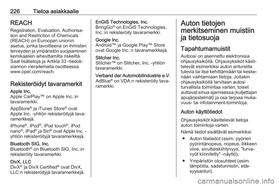 OPEL VIVARO B 2018.5  Ohjekirja (in Finnish) 226Tietoa asiakkaalleREACH
Registration, Evaluation, Authorisa‐ tion and Restriction of Chemicals
(REACH) on Euroopan unionin
asetus, jonka tavoitteena on ihmisten terveyden ja ympäristön suojaami