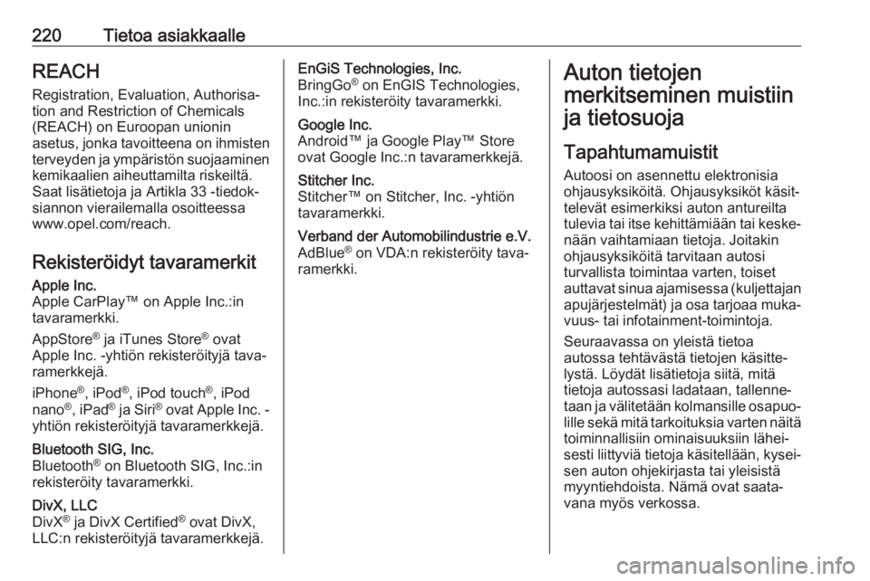 OPEL VIVARO B 2019 Ohjekirja (in Finnish) 220Tietoa asiakkaalleREACH
Registration, Evaluation, Authorisa‐ tion and Restriction of Chemicals
(REACH) on Euroopan unionin
asetus, jonka tavoitteena on ihmisten terveyden ja ympäristön suojaami OPEL VIVARO B 2019 Ohjekirja (in Finnish) 220Tietoa asiakkaalleREACH
Registration, Evaluation, Authorisa‐ tion and Restriction of Chemicals
(REACH) on Euroopan unionin
asetus, jonka tavoitteena on ihmisten terveyden ja ympäristön suojaami