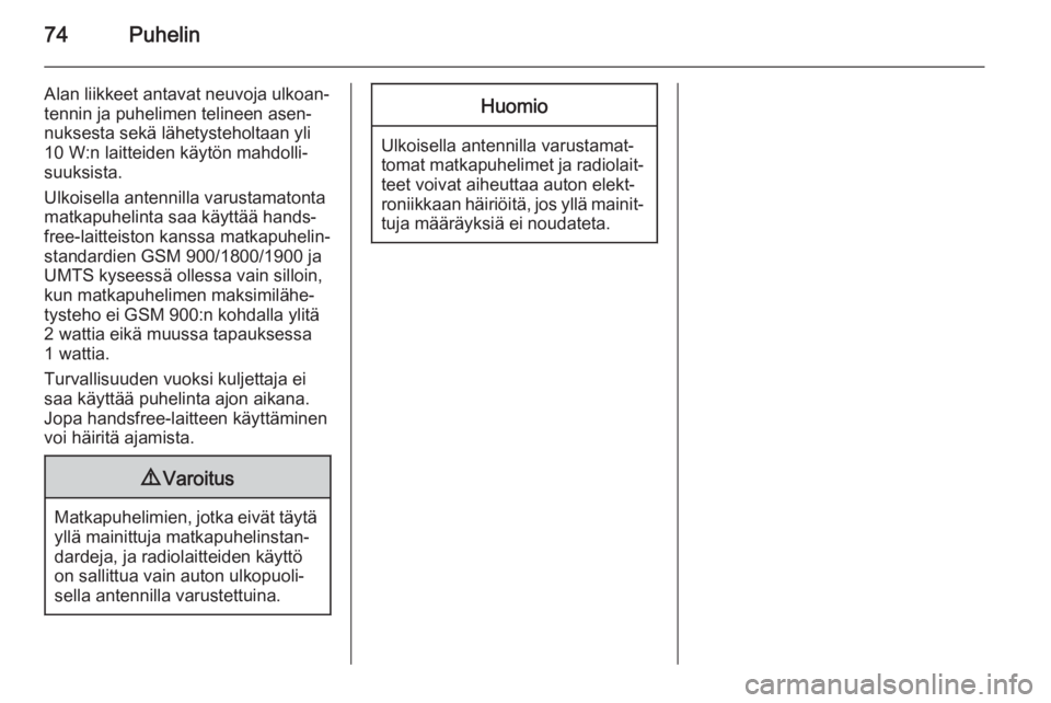 OPEL ZAFIRA C 2015  Infotainment-ohjekirja (in Finnish) 74Puhelin
Alan liikkeet antavat neuvoja ulkoan‐tennin ja puhelimen telineen asen‐nuksesta sekä lähetysteholtaan yli
10 W:n laitteiden käytön mahdolli‐
suuksista.
Ulkoisella antennilla varust