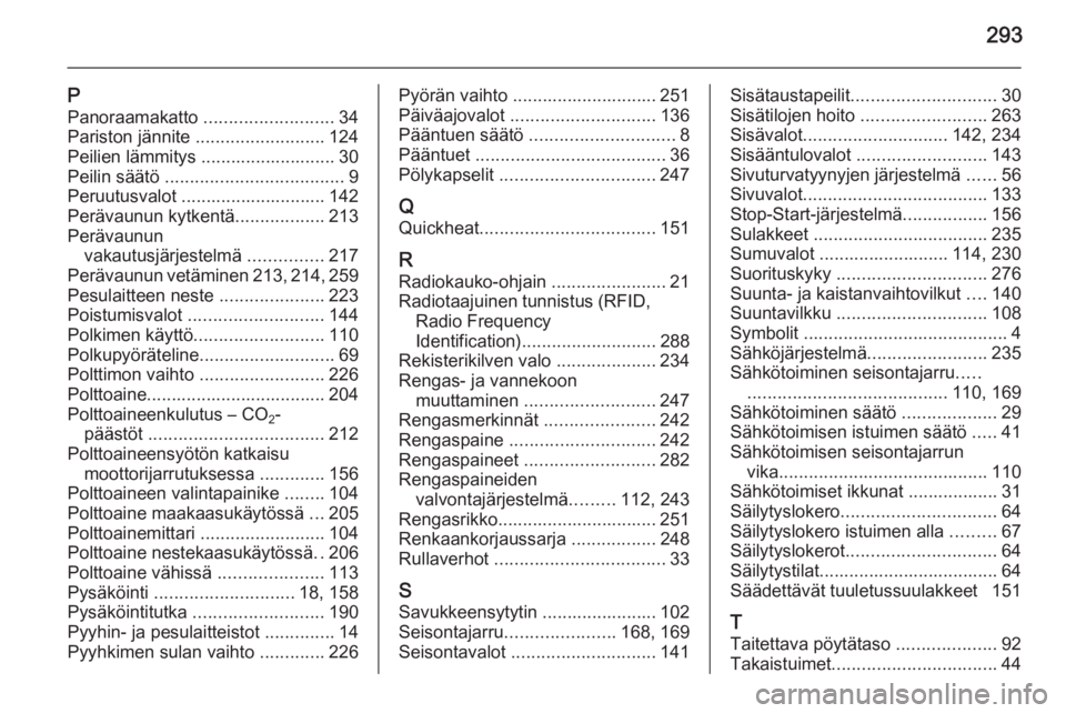 OPEL ZAFIRA C 2015  Ohjekirja (in Finnish) 293
PPanoraamakatto  ..........................34
Pariston jännite  .......................... 124
Peilien lämmitys ........................... 30
Peilin säätö  ..................................