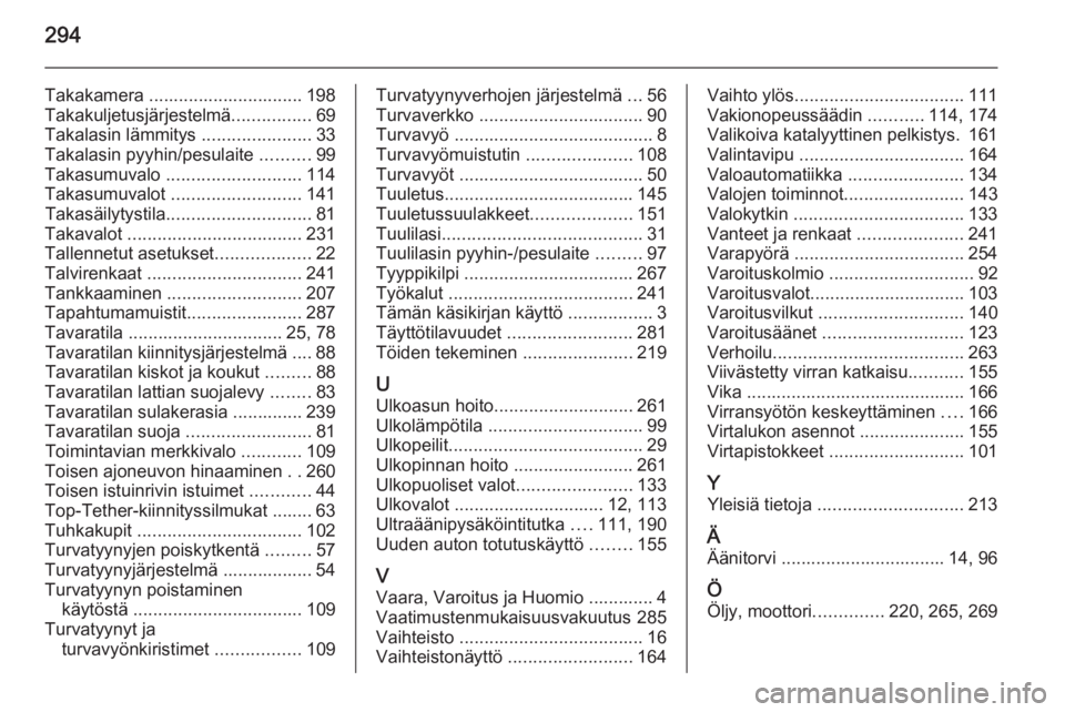 OPEL ZAFIRA C 2015  Ohjekirja (in Finnish) 294
Takakamera ............................... 198
Takakuljetusjärjestelmä ................69
Takalasin lämmitys  ......................33
Takalasin pyyhin/pesulaite  ..........99
Takasumuvalo  ...
