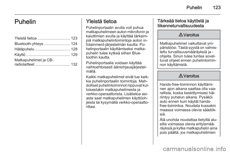 OPEL ZAFIRA C 2015.5  Infotainment-ohjekirja (in Finnish) Puhelin123PuhelinYleistä tietoa.............................. 123
Bluetooth-yhteys ........................124
Hätäpuhelu ................................ 128
Käyttö .............................
