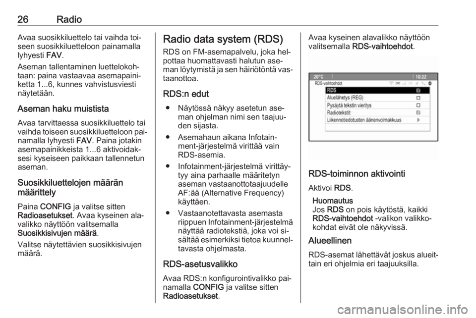 OPEL ZAFIRA C 2016 Infotainment-ohjekirja (in Finnish) 26RadioAvaa suosikkiluettelo tai vaihda toi‐
seen suosikkiluetteloon painamalla
lyhyesti FAV.
Aseman tallentaminen luettelokoh‐
taan: paina vastaavaa asemapaini‐
ketta 1...6, kunnes vahvistusvi OPEL ZAFIRA C 2016 Infotainment-ohjekirja (in Finnish) 26RadioAvaa suosikkiluettelo tai vaihda toi‐
seen suosikkiluetteloon painamalla
lyhyesti FAV.
Aseman tallentaminen luettelokoh‐
taan: paina vastaavaa asemapaini‐
ketta 1...6, kunnes vahvistusvi
