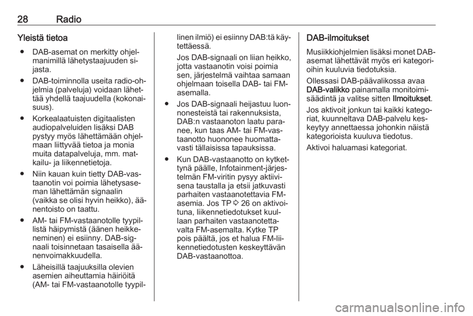 OPEL ZAFIRA C 2016  Infotainment-ohjekirja (in Finnish) 28RadioYleistä tietoa● DAB-asemat on merkitty ohjel‐ manimillä lähetystaajuuden si‐
jasta.
● DAB-toiminnolla useita radio-oh‐ jelmia (palveluja) voidaan lähet‐tää yhdellä taajuudell