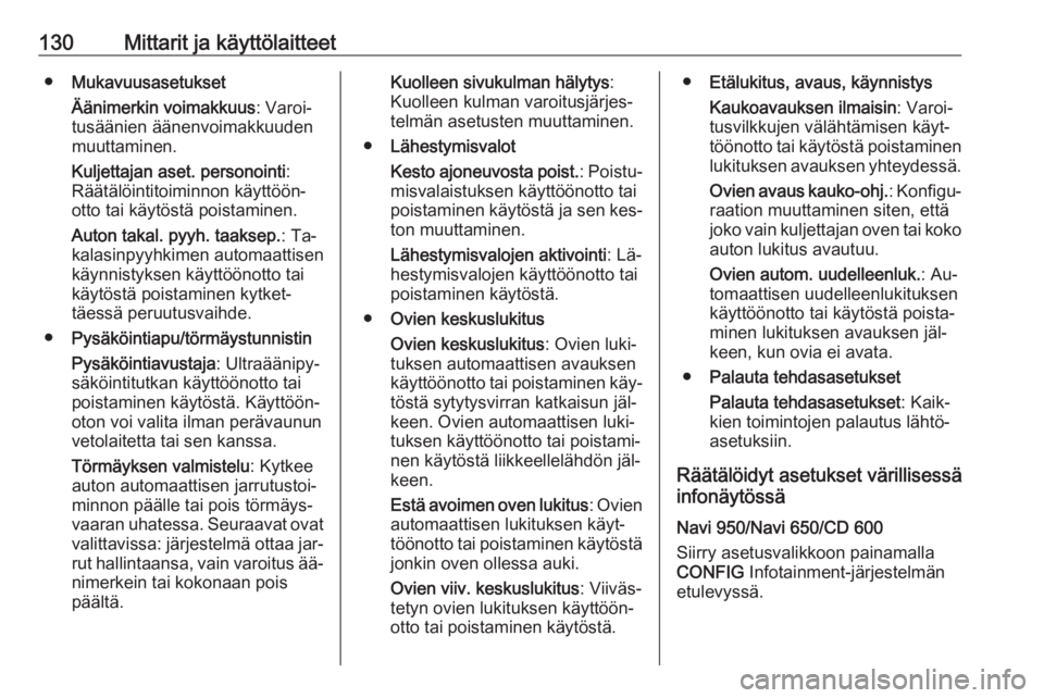 OPEL ZAFIRA C 2016  Ohjekirja (in Finnish) 130Mittarit ja käyttölaitteet●Mukavuusasetukset
Äänimerkin voimakkuus : Varoi‐
tusäänien äänenvoimakkuuden
muuttaminen.
Kuljettajan aset. personointi :
Räätälöintitoiminnon käyttöön