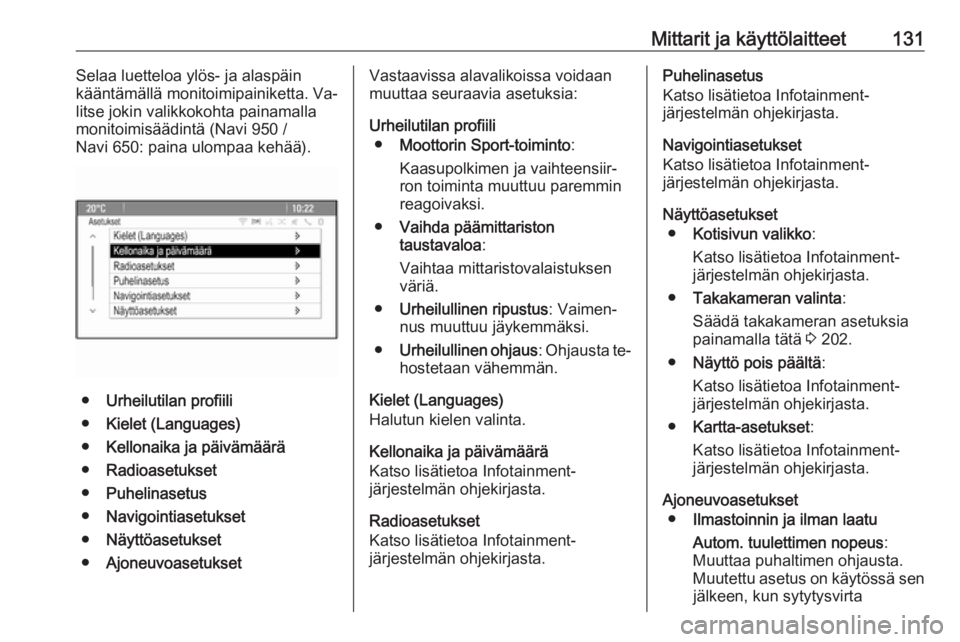 OPEL ZAFIRA C 2016  Ohjekirja (in Finnish) Mittarit ja käyttölaitteet131Selaa luetteloa ylös- ja alaspäin
kääntämällä monitoimipainiketta. Va‐
litse jokin valikkokohta painamalla
monitoimisäädintä (Navi 950 /
Navi 650: paina ulom
