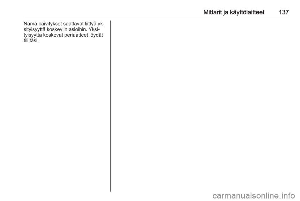 OPEL ZAFIRA C 2016  Ohjekirja (in Finnish) Mittarit ja käyttölaitteet137Nämä päivitykset saattavat liittyä yk‐
sityisyyttä koskeviin asioihin. Yksi‐
tyisyyttä koskevat periaatteet löydät
tililtäsi. 