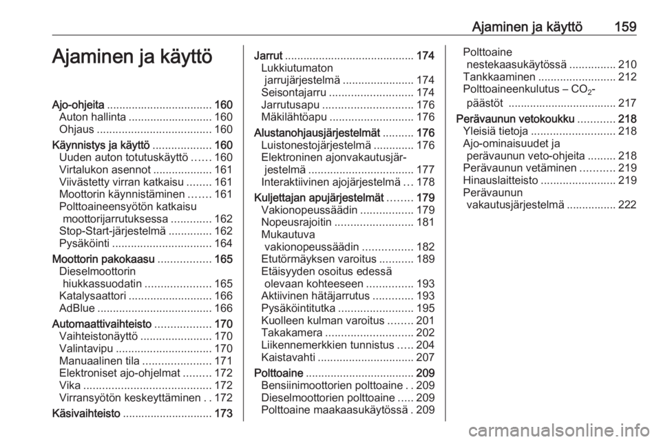 OPEL ZAFIRA C 2016  Ohjekirja (in Finnish) Ajaminen ja käyttö159Ajaminen ja käyttöAjo-ohjeita.................................. 160
Auton hallinta ........................... 160
Ohjaus ..................................... 160
Käynnistys