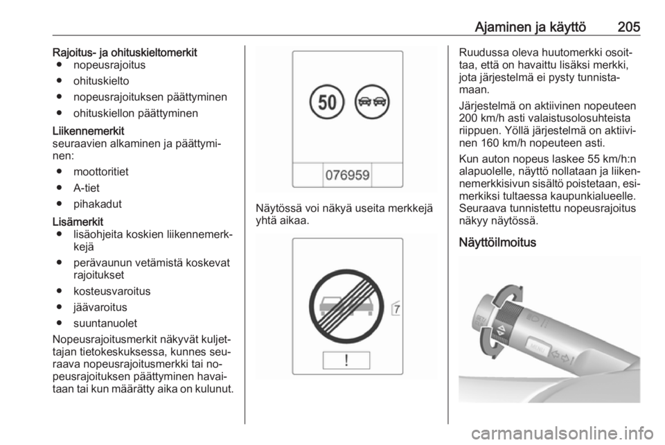 OPEL ZAFIRA C 2016 Ohjekirja (in Finnish) Ajaminen ja käyttö205Rajoitus- ja ohituskieltomerkit● nopeusrajoitus
● ohituskielto
● nopeusrajoituksen päättyminen
● ohituskiellon päättyminenLiikennemerkit
seuraavien alkaminen ja pä OPEL ZAFIRA C 2016 Ohjekirja (in Finnish) Ajaminen ja käyttö205Rajoitus- ja ohituskieltomerkit● nopeusrajoitus
● ohituskielto
● nopeusrajoituksen päättyminen
● ohituskiellon päättyminenLiikennemerkit
seuraavien alkaminen ja pä