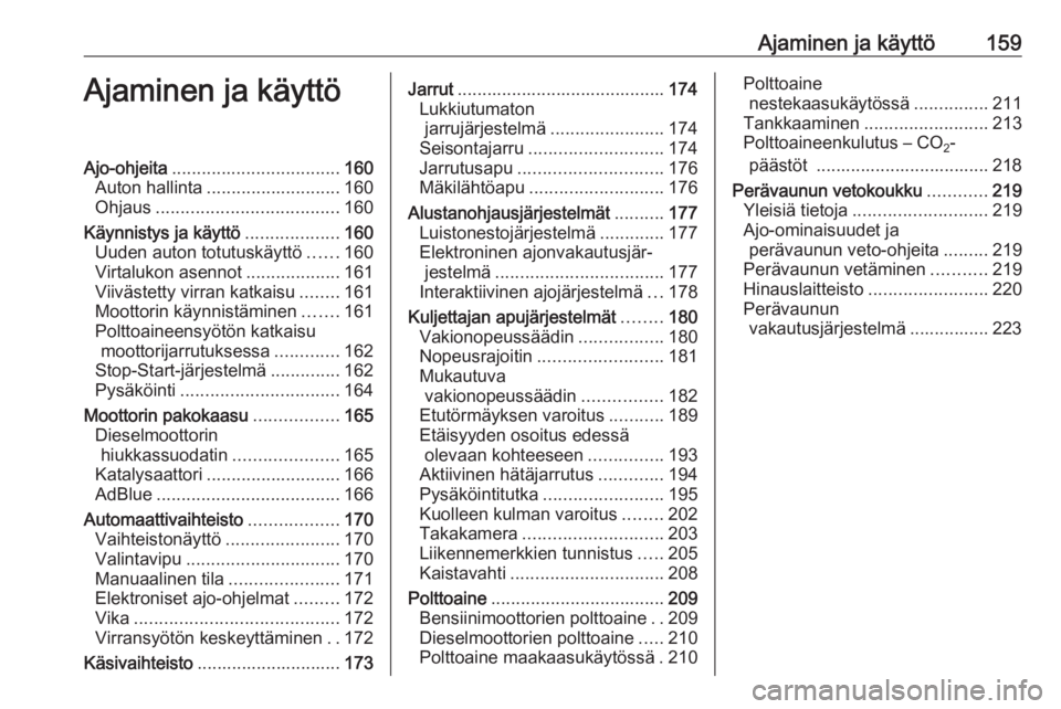 OPEL ZAFIRA C 2016.5  Ohjekirja (in Finnish) Ajaminen ja käyttö159Ajaminen ja käyttöAjo-ohjeita.................................. 160
Auton hallinta ........................... 160
Ohjaus ..................................... 160
Käynnistys