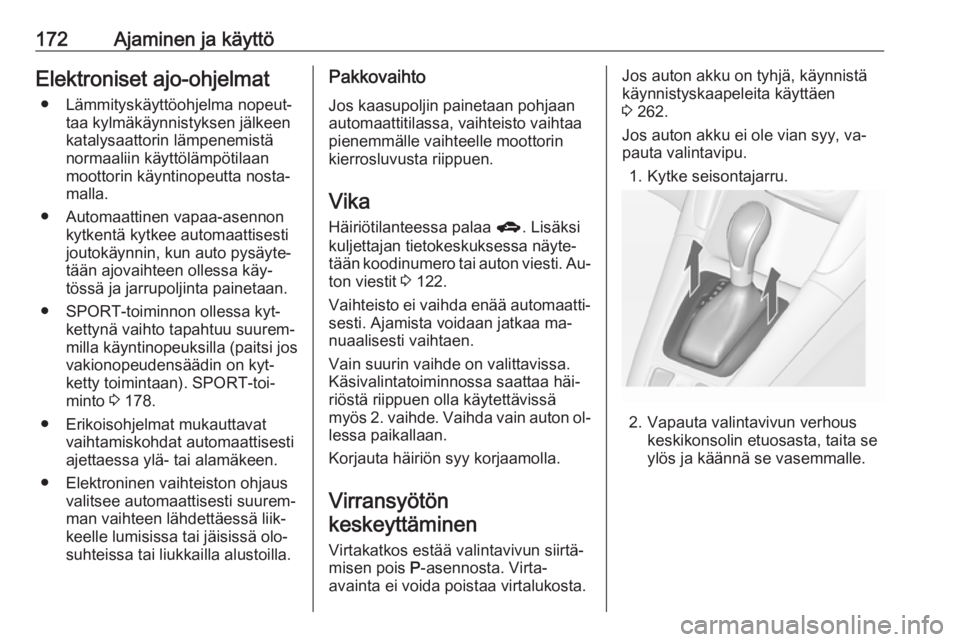 OPEL ZAFIRA C 2016.5 Ohjekirja (in Finnish) 172Ajaminen ja käyttöElektroniset ajo-ohjelmat● Lämmityskäyttöohjelma nopeut‐ taa kylmäkäynnistyksen jälkeen
katalysaattorin lämpenemistä
normaaliin käyttölämpötilaan
moottorin käyn OPEL ZAFIRA C 2016.5 Ohjekirja (in Finnish) 172Ajaminen ja käyttöElektroniset ajo-ohjelmat● Lämmityskäyttöohjelma nopeut‐ taa kylmäkäynnistyksen jälkeen
katalysaattorin lämpenemistä
normaaliin käyttölämpötilaan
moottorin käyn