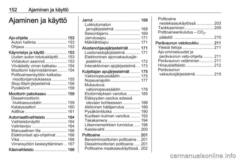OPEL ZAFIRA C 2017.25  Ohjekirja (in Finnish) 152Ajaminen ja käyttöAjaminen ja käyttöAjo-ohjeita.................................. 153
Auton hallinta ........................... 153
Ohjaus ..................................... 153
Käynnistys