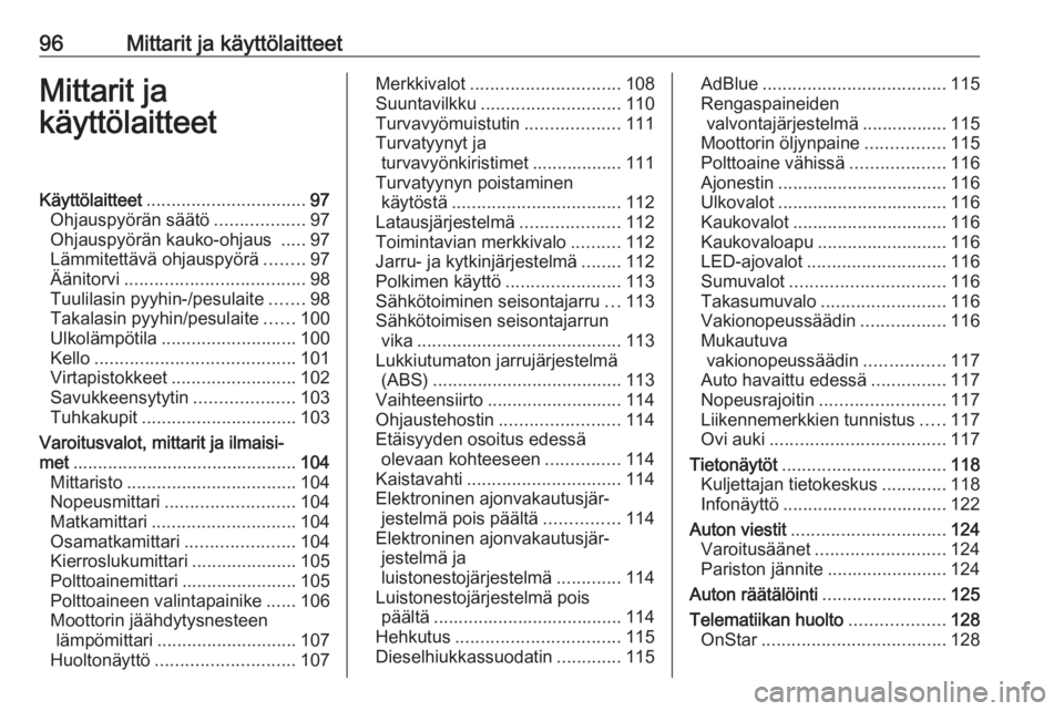 OPEL ZAFIRA C 2017.25  Ohjekirja (in Finnish) 96Mittarit ja käyttölaitteetMittarit ja
käyttölaitteetKäyttölaitteet ................................ 97
Ohjauspyörän säätö ..................97
Ohjauspyörän kauko-ohjaus  .....97
Lämmit