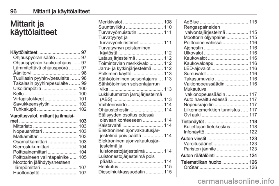 OPEL ZAFIRA C 2018  Ohjekirja (in Finnish) 96Mittarit ja käyttölaitteetMittarit ja
käyttölaitteetKäyttölaitteet ................................ 97
Ohjauspyörän säätö ..................97
Ohjauspyörän kauko-ohjaus  .....97
Lämmit