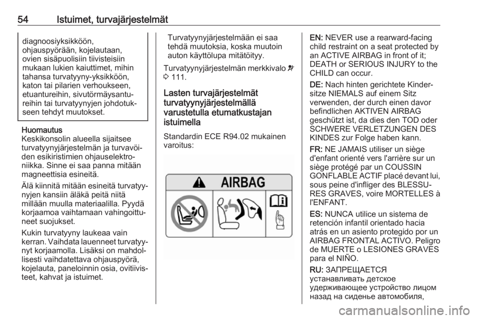 OPEL ZAFIRA C 2018.5 Ohjekirja (in Finnish) 54Istuimet, turvajärjestelmätdiagnoosiyksikköön,
ohjauspyörään, kojelautaan,
ovien sisäpuolisiin tiivisteisiin
mukaan lukien kaiuttimet, mihin
tahansa turvatyyny-yksikköön,
katon tai pilarie OPEL ZAFIRA C 2018.5 Ohjekirja (in Finnish) 54Istuimet, turvajärjestelmätdiagnoosiyksikköön,
ohjauspyörään, kojelautaan,
ovien sisäpuolisiin tiivisteisiin
mukaan lukien kaiuttimet, mihin
tahansa turvatyyny-yksikköön,
katon tai pilarie