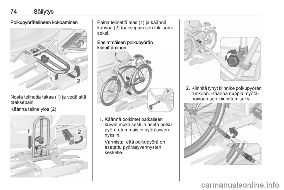 OPEL ZAFIRA C 2018.5 Ohjekirja (in Finnish) 74SäilytysPolkupyörätelineen kokoaminen
Nosta telinettä takaa (1) ja vedä sitä
taaksepäin.
Käännä teline ylös (2).
Paina telinettä alas (1) ja käännä
kahvaa (2) taaksepäin sen lukitsem OPEL ZAFIRA C 2018.5 Ohjekirja (in Finnish) 74SäilytysPolkupyörätelineen kokoaminen
Nosta telinettä takaa (1) ja vedä sitä
taaksepäin.
Käännä teline ylös (2).
Paina telinettä alas (1) ja käännä
kahvaa (2) taaksepäin sen lukitsem