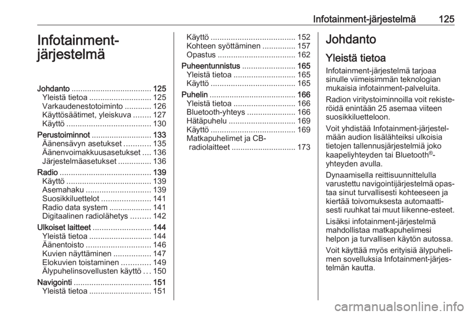 OPEL ZAFIRA C 2019  Ohjekirja (in Finnish) Infotainment-järjestelmä125Infotainment-
järjestelmäJohdanto .................................... 125
Yleistä tietoa ............................ 125
Varkaudenestotoiminto ............126
Käytt